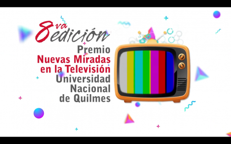 8º Premio Nuevas Miradas en la Televisión – Universidad Nacional de Quilmes (NMTV-UNQ)